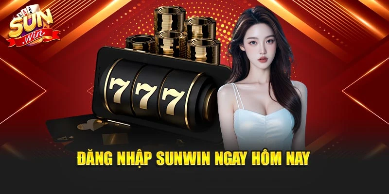 Đăng nhập Sunwin ngay hôm nay