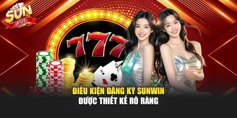 Điều kiện đăng ký Sunwin được thiết kế rõ ràng