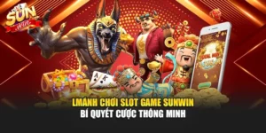 Mánh Chơi Slot Game Sunwin – Bí Quyết Cược Thông Minh