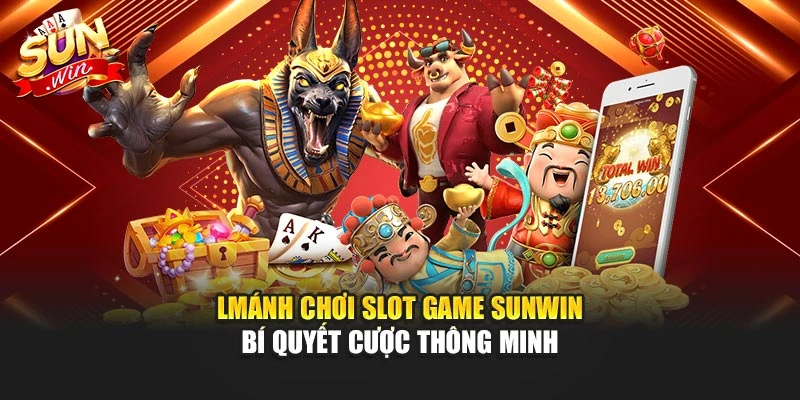 Mánh Chơi Slot Game Sunwin – Bí Quyết Cược Thông Minh
