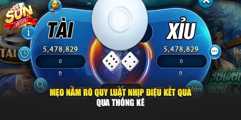 Mẹo nắm rõ quy luật nhịp điệu kết quả qua thống kê