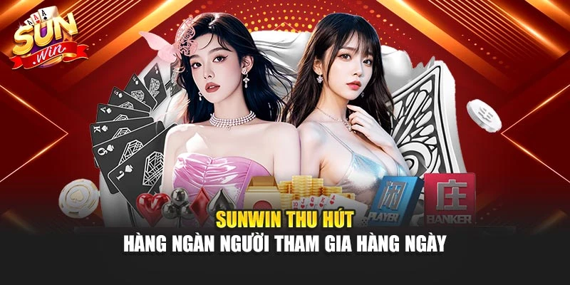 Sunwin thu hút hàng ngàn người tham gia hàng ngày