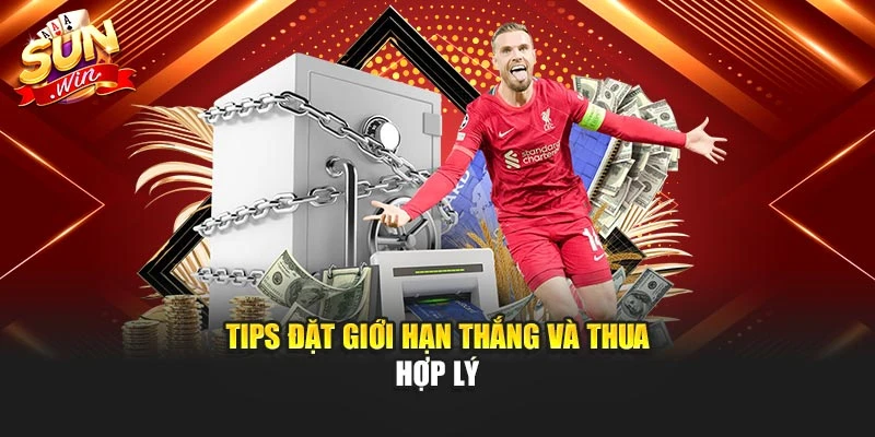 Tips đặt giới hạn thắng và thua hợp lý